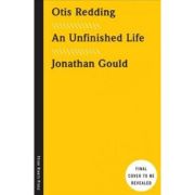 Otis Redding: An Unfinished Life – Jonathan Gould librariadelfin.ro