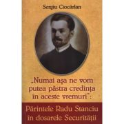 Parintele Radu Stanciu in dosarele securitatii. Numai asa ne vom pastra credinta in aceste vremuri – Sergiu Ciocarlan Aceste imagine 2022