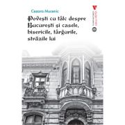 Povesti cu talc despre Bucuresti si casele, bisericile, targurile, strazile lui – Cezara Mucenic librariadelfin.ro