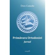 Primavara Ortodoxiei. Jurnal - Doru Costache