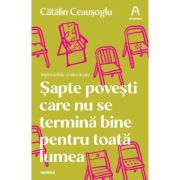 Sapte povesti care nu se termina bine pentru toata lumea – Catalin Ceausoglu librariadelfin.ro