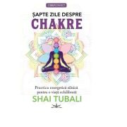 Sapte zile despre chakre – Shai Tubali librariadelfin.ro