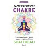 Sapte zile despre chakre - shai tubali