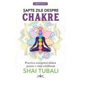 Sapte zile despre chakre - Shai Tubali