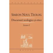 Scrieri 1, Discursuri teologice si etice - Sf. Simeon Noul Teolog