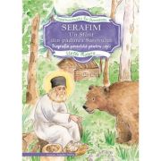 Serafim, un sfant din padurea Sarovului. Biografie povestita pentru copii – Stella Platara librariadelfin.ro