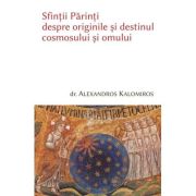 Sfintii Parinti despre originile cosmosului si omului - Alexandros Kalomiros