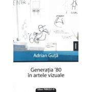 Generatia `80 in artele vizuale – Adrian Guta imagine 2022