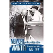 Memorii pentru cei de maine, Amintiri din vremea celor de ieri Volumul 2 - Constantin Argetoianu