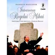 Intoarcerea Regelui Mihai – Danielle Maillefer librariadelfin.ro