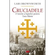 Cruciadele. o istorie a luptelor pentru tara sfanta - lars brownworth