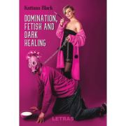 Domination, fetish and dark healing – Kattana Black De La librariadelfin.ro Carti Dezvoltare Personala 2023-05-29