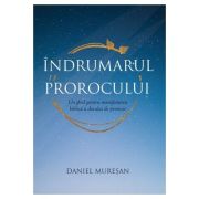 Indrumarul prorocului – Un ghid pentru manifestarea biblica a darului de prorocie – Daniel Muresan librariadelfin.ro