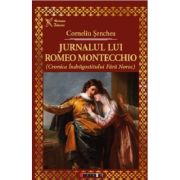 Jurnalul lui Romeo Montecchio (Cronica indragostitului fara noroc) - Corneliu Senchea