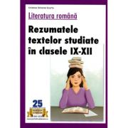 Literatura romana. Rezumatele textelor studiate in clasele 9-12 – Cristina Simona Scurtu imagine 2022