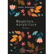 Margaritare… margaritare, Volumul I – Vasile Suceveanu Beletristica. imagine 2021