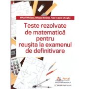 Teste REZOLVATE de matematica pentru reusita la examenul de definitivare - Mihael Mihalcea, Mihaela Molodet, Radu Gherghe