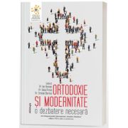 Ortodoxie si modernitate. O dezbatere necesara – Radu Preda, Pr. Ion Vicovan, Cristian Barnea librariadelfin.ro imagine 2022