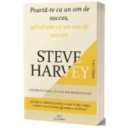 Poarta-te ca un om de succes, gandeste ca un om de succes – Steve Harvey librariadelfin.ro