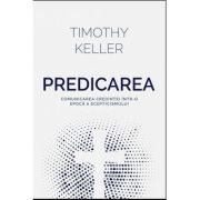 Predicarea – comunicarea credintei intr-o epoca a scepticismului – Timothy Keller librariadelfin.ro