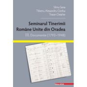 Seminarul tinerimii romane unite din oradea. 3. documente (1792–1948) - silviu sana