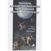 The future has been fabulous so far. Pana in prezent viitorul este foarte bun – Lidia Vianu, Anne Stewart librariadelfin.ro