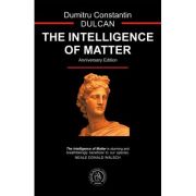 The Intelligence of Matter – Dumitru Constantin-Dulcan Beletristica.