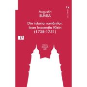 Din istoria romanilor. Episcopul Ioan Inocentiu Klein (1728-1751) - Augustin Bunea