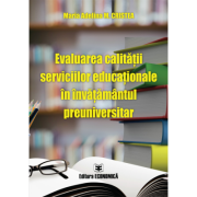 Evaluarea calitatii serviciilor educationale in invatamantul preuniversitar - Maria Adelina M. Cristea