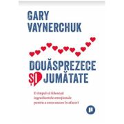 Douasprezece si jumatate - Gary Vaynerchuk