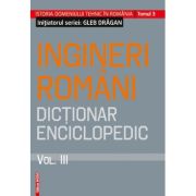 Ingineri romani. Dictionar enciclopedic volumul 3 - Gleb Dragan