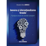 Inovarea si internationalizarea firmelor. Paradigme actuale ale societatii cunoasterii - Alexandra-Maria Danilet