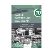 Manual pentru clasa a 10-a. Bazele electronicii analogice. Domeniul de pregatire de baza. Electronica automatizari - Carmen-Liliana Gheata