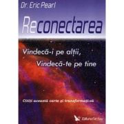 Reconectarea. Vindeca-i pe altii, vindeca-te pe tine - Eric Pearl