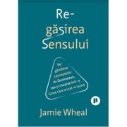 Regasirea sensului – Jamie Wheal La Reducere Jamie imagine 2021