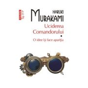 Uciderea comandorului. volumul i. o idee isi face aparitia (editie de buzunar) - haruki murakami