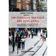 100 inovatii sociale din Finlanda – Ilkka Taipale librariadelfin.ro imagine 2022 cartile.ro