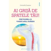 Ai grija de spatele tau. prevenirea si vindecarea durerilor de spate - gwenaelle dargnies