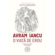 Avram Iancu. O viata de erou - Silviu Dragomir