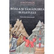 Boala si tamaduirea sufletului - mitrop. Hierotheos Vlachos