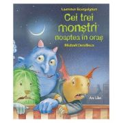 Cei trei monstri noaptea in oras - laurence bourguignon