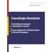 Constitutia romaniei, conventia europeana a drepturilor omului, carta drepturilor fundamentale a uniunii europene. editia 2022