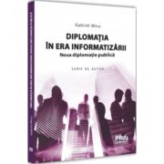 Diplomatia in era informatizarii. Noua diplomatie publica – Gabriel Micu librariadelfin.ro imagine 2022