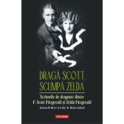 Draga Scott, scumpa Zelda. Scrisorile de dragoste dintre F. Scott Fitzgerald si Zelda Fitzgerald imagine 2022
