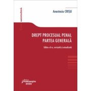 Drept procesual penal. Partea generala. Editia a 6-a – Anastasiu Crisu (ediția