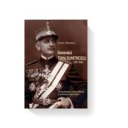 Generalul Toma Dumitrescu (1877-1936). Personalitatea, cariera militara si activitatea diplomatica – Cornel C. Marculescu (1877-1936).