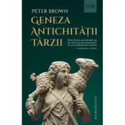 Geneza antichitatii tarzii - peter brown