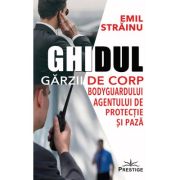Ghidul Garzii de Corp, Bodyguardului agentului de protectie si paza – Emil Strainu agentului