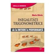 Inegalitati trigonometrice. De la initiere la performanta - Marin Chirciu