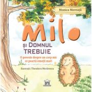 Milo si domnul trebuie. o poveste despre un corp mic ce poarta emotii mari - monica mereuta